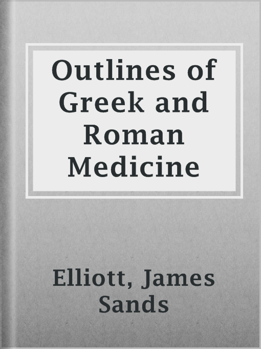 Title details for Outlines of Greek and Roman Medicine by James Sands Elliott - Available